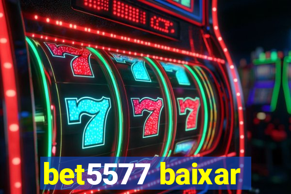 bet5577 baixar